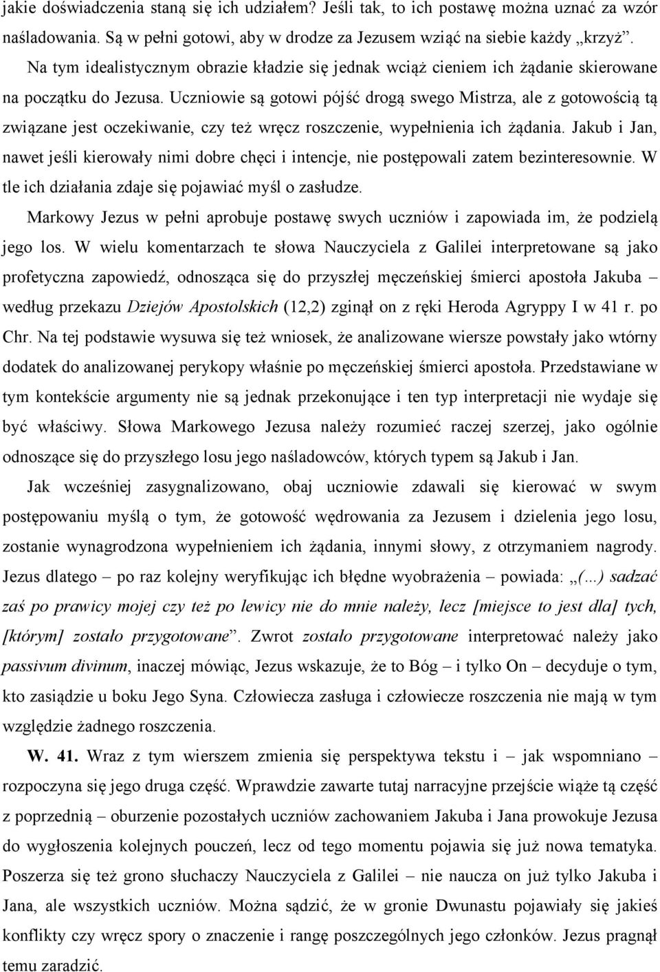 Uczniowie są gotowi pójść drogą swego Mistrza, ale z gotowością tą związane jest oczekiwanie, czy też wręcz roszczenie, wypełnienia ich żądania.