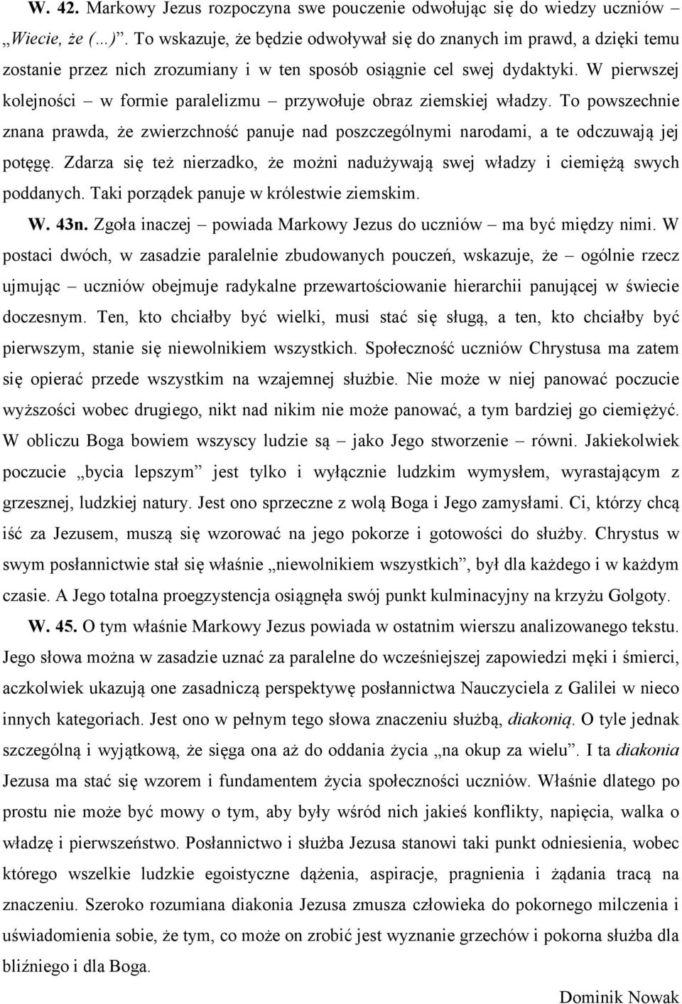 W pierwszej kolejności w formie paralelizmu przywołuje obraz ziemskiej władzy. To powszechnie znana prawda, że zwierzchność panuje nad poszczególnymi narodami, a te odczuwają jej potęgę.