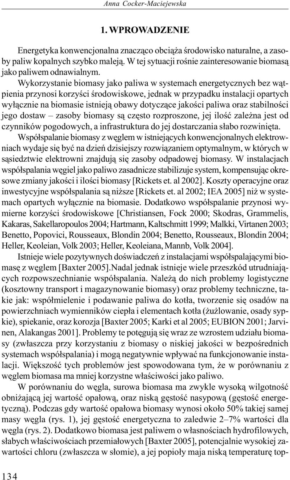 Wykorzystanie biomasy jako paliwa w systemach energetycznych bez wątpienia przynosi korzyści środowiskowe, jednak w przypadku instalacji opartych wyłącznie na biomasie istnieją obawy dotyczące