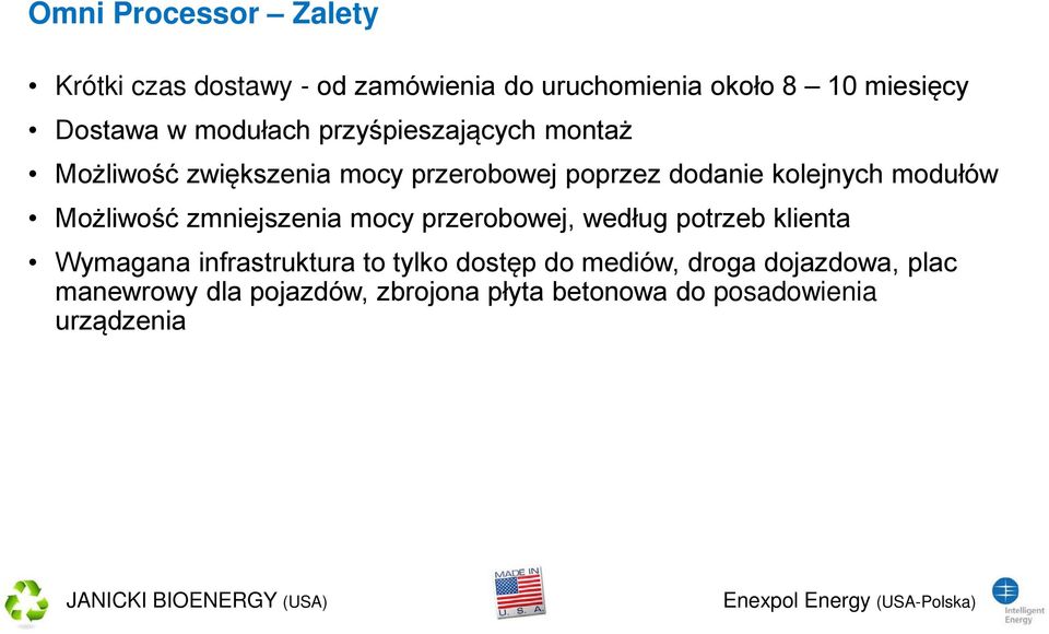 modułów Możliwość zmniejszenia mocy przerobowej, według potrzeb klienta Wymagana infrastruktura to tylko