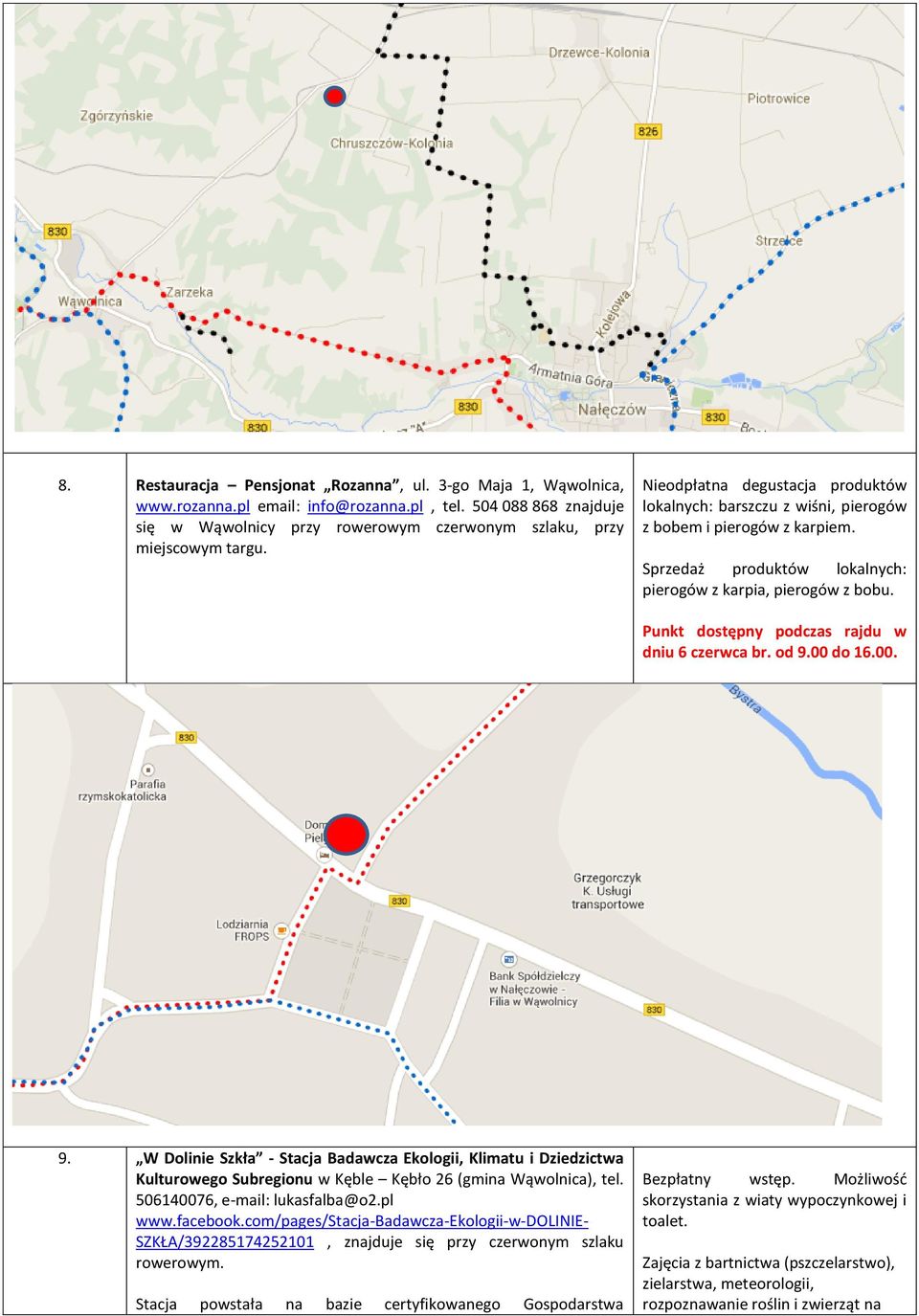 00. 9. W Dolinie Szkła - Stacja Badawcza Ekologii, Klimatu i Dziedzictwa Kulturowego Subregionu w Kęble Kębło 26 (gmina Wąwolnica), tel. 506140076, e-mail: lukasfalba@o2.pl www.facebook.