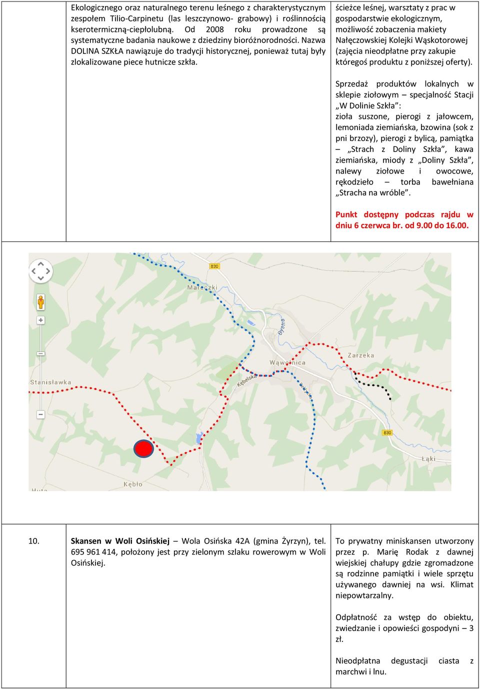 ścieżce leśnej, warsztaty z prac w gospodarstwie ekologicznym, możliwość zobaczenia makiety Nałęczowskiej Kolejki Wąskotorowej (zajęcia nieodpłatne przy zakupie któregoś produktu z poniższej oferty).