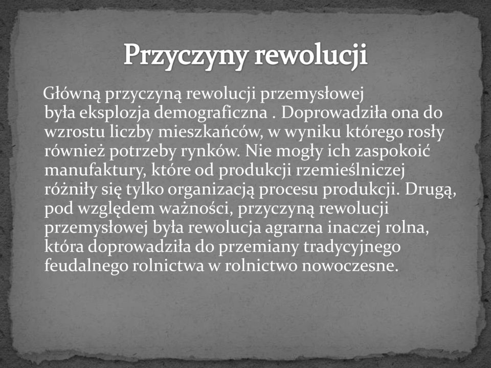 Nie mogły ich zaspokoić manufaktury, które od produkcji rzemieślniczej różniły się tylko organizacją procesu produkcji.