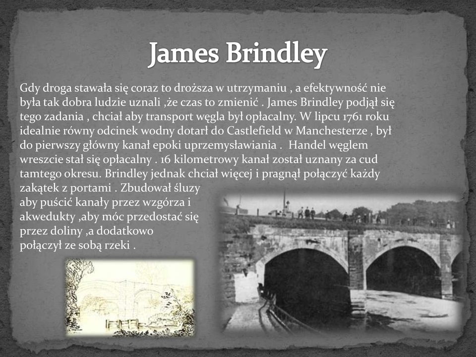 W lipcu 1761 roku idealnie równy odcinek wodny dotarł do Castlefield w Manchesterze, był do pierwszy główny kanał epoki uprzemysławiania.