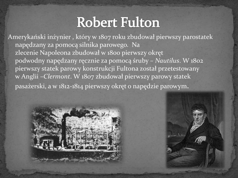 Na zlecenie Napoleona zbudował w 1800 pierwszy okręt podwodny napędzany ręcznie za pomocą śruby