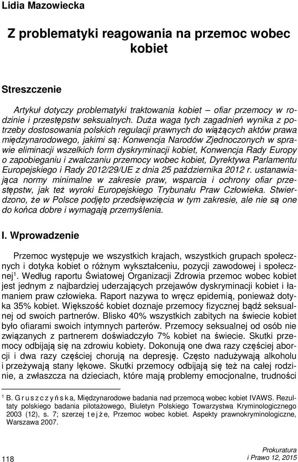 wszelkich form dyskryminacji kobiet, Konwencja Rady Europy o zapobieganiu i zwalczaniu przemocy wobec kobiet, Dyrektywa Parlamentu Europejskiego i Rady 2012/29/UE z dnia 25 października 2012 r.