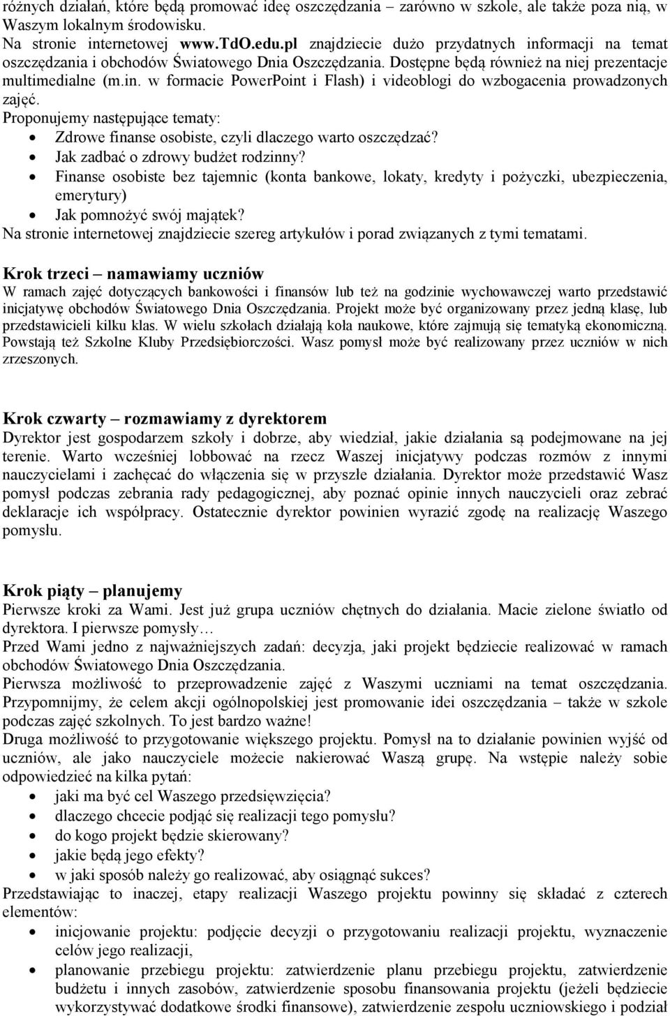 Proponujemy następujące tematy: Zdrowe finanse osobiste, czyli dlaczego warto oszczędzać? Jak zadbać o zdrowy budżet rodzinny?