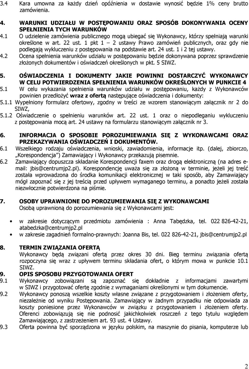1 pkt 1 2 ustawy Prawo zamówień publicznych, oraz gdy nie podlegają wykluczeniu z postępowania na podstawie art. 24 ust. 1 i 2 tej ustawy. 4.