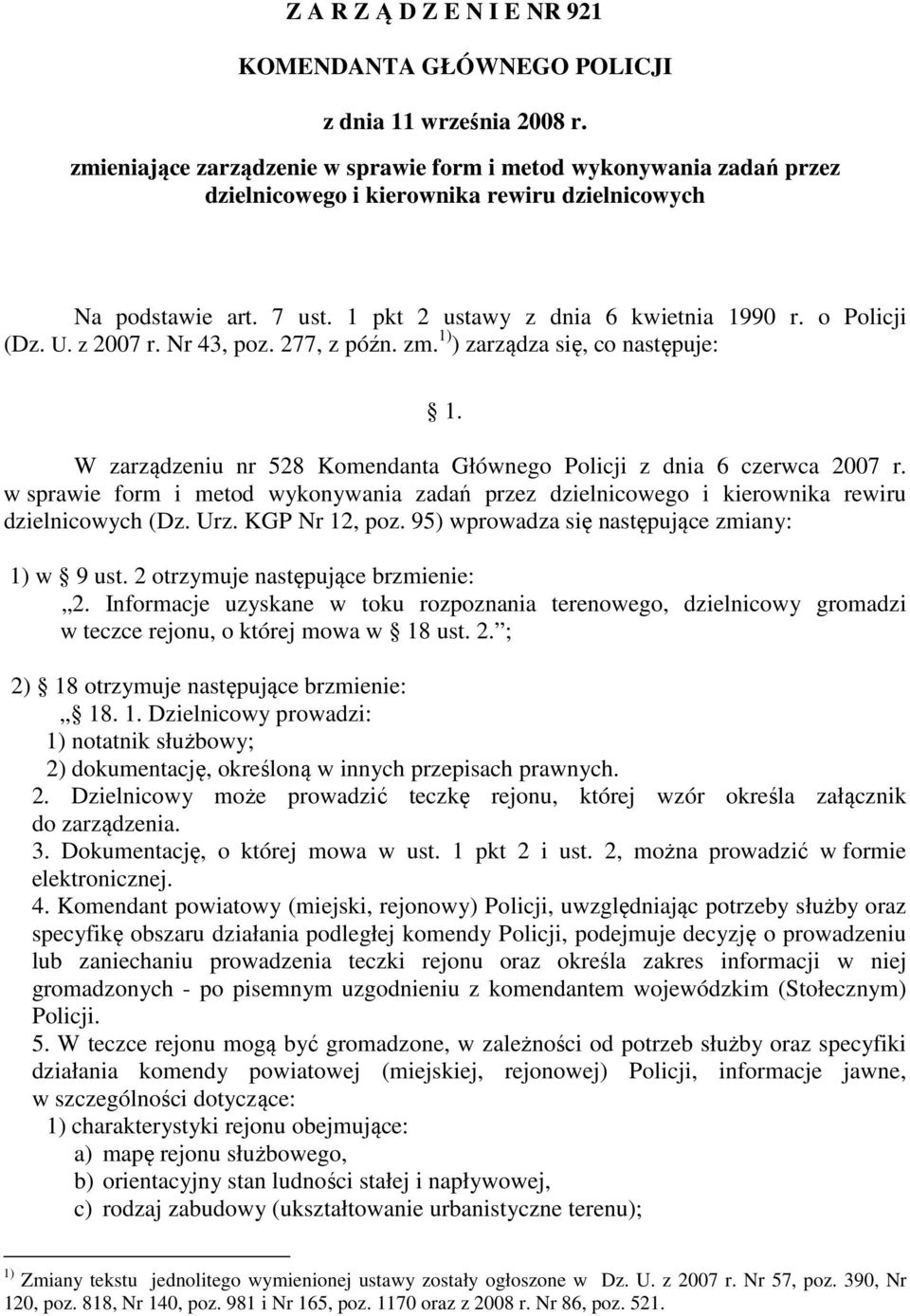 U. z 2007 r. Nr 43, poz. 277, z późn. zm. 1) ) zarządza się, co następuje: 1. W zarządzeniu nr 528 Komendanta Głównego Policji z dnia 6 czerwca 2007 r.