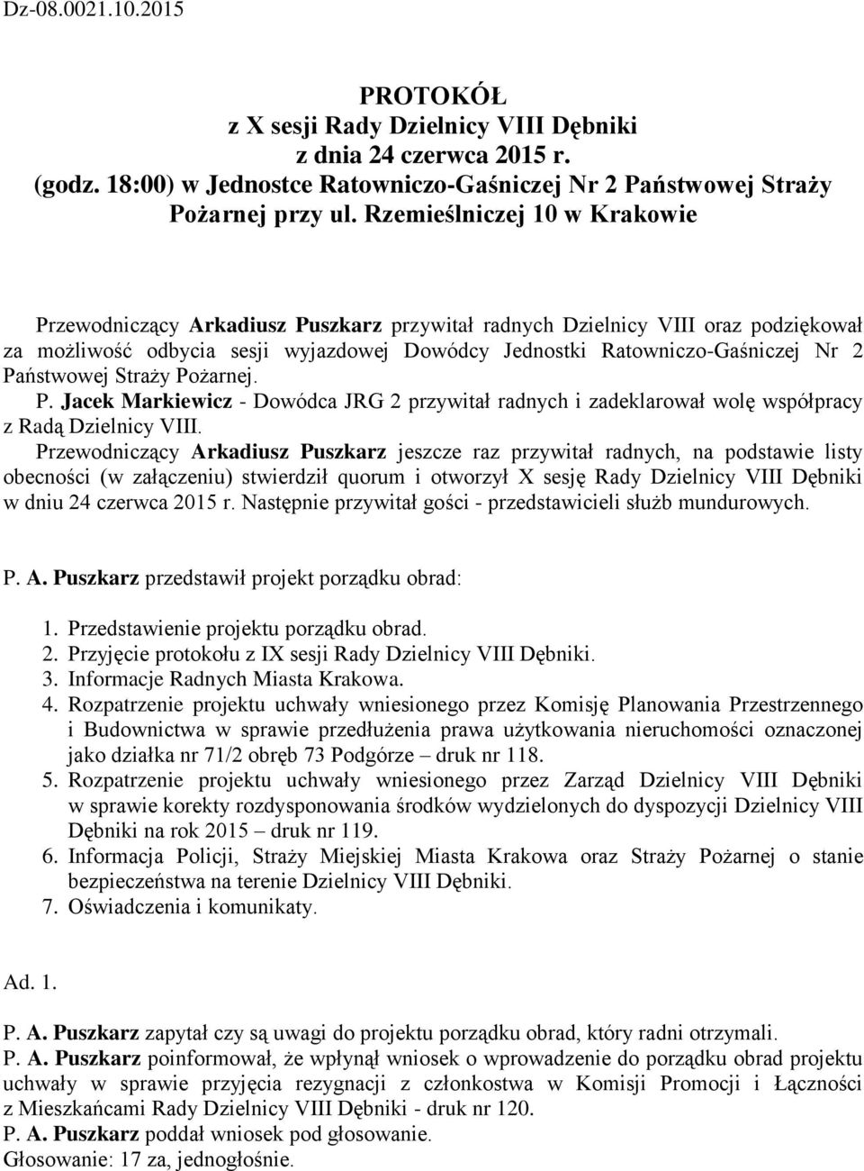 Państwowej Straży Pożarnej. P. Jacek Markiewicz - Dowódca JRG 2 przywitał radnych i zadeklarował wolę współpracy z Radą Dzielnicy VIII.