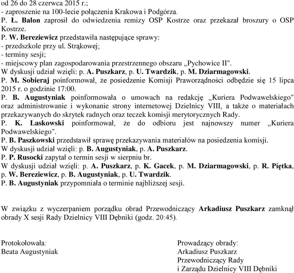 Puszkarz, p. U. Twardzik, p. M. Dziarmagowski. P. M. Sobieraj poinformował, że posiedzenie Komisji Praworządności odbędzie się 15 lipca 2015 r. o godzinie 17:00. P. B.