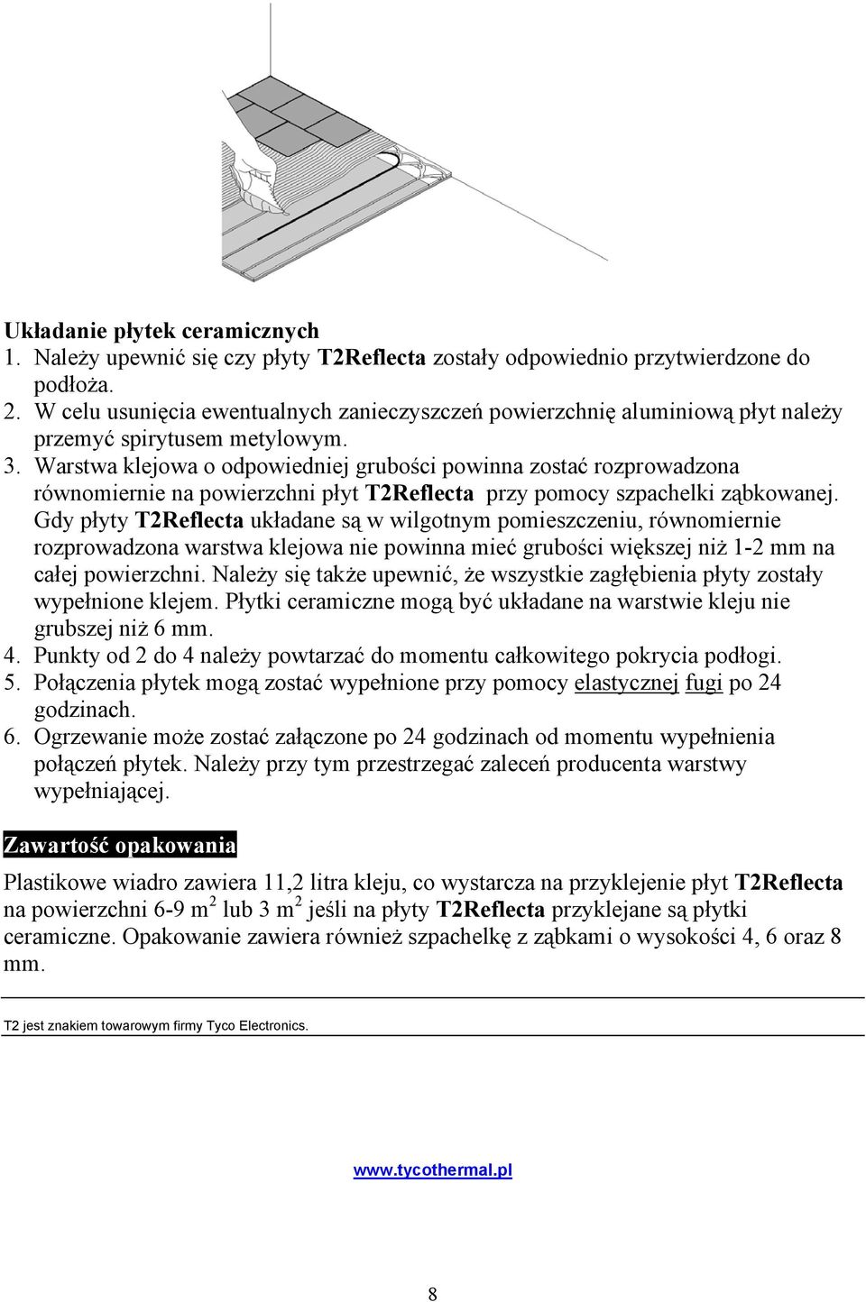 Warstwa klejowa o odpowiedniej grubości powinna zostać rozprowadzona równomiernie na powierzchni płyt T2Reflecta przy pomocy szpachelki ząbkowanej.