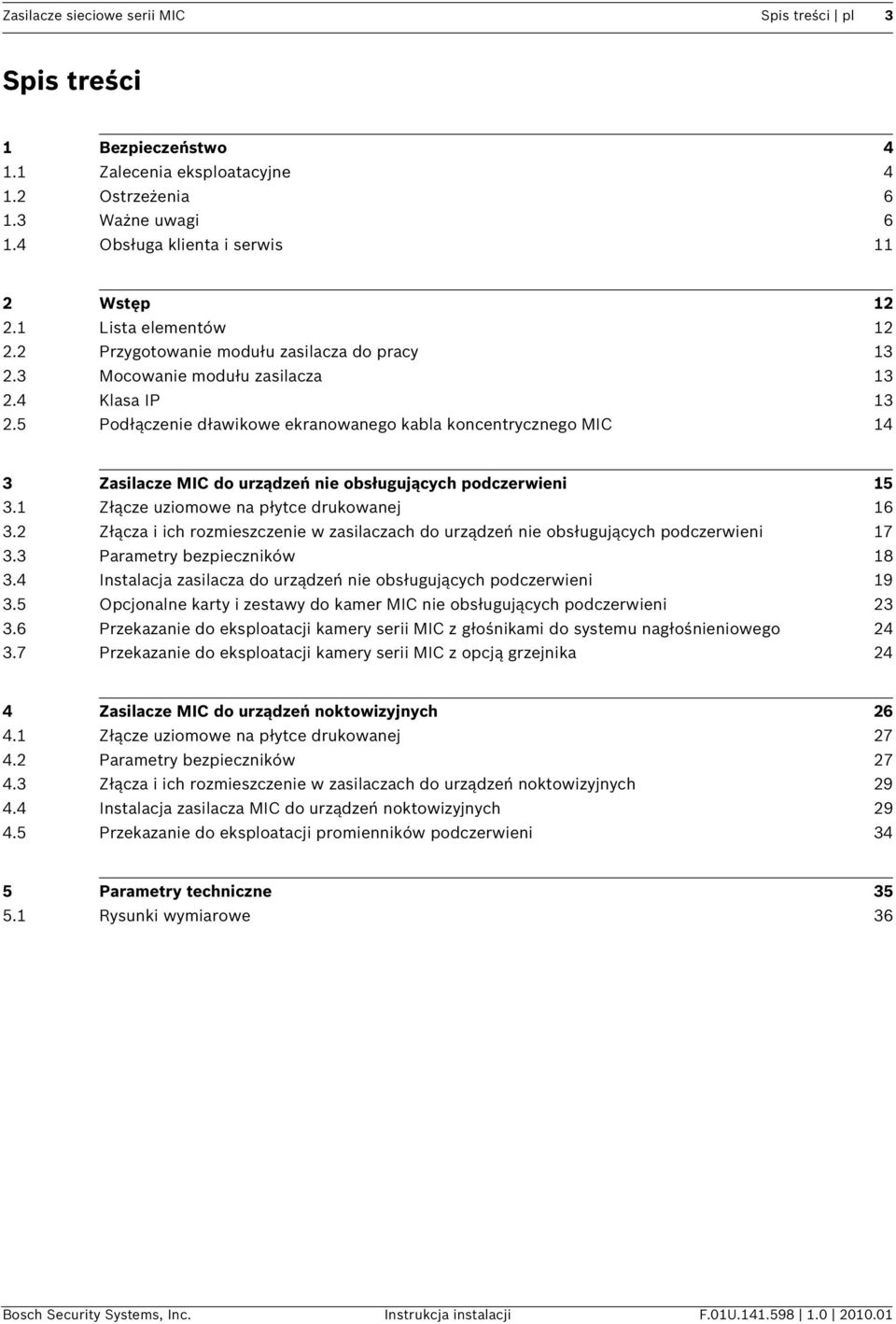 5 Podłączenie dławikowe ekranowanego kabla koncentrycznego MIC 14 3 Zasilacze MIC do urządzeń nie obsługujących podczerwieni 15 3.1 Złącze uziomowe na płytce drukowanej 16 3.