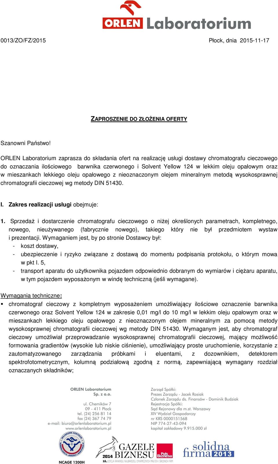 mieszankach lekkiego oleju opałowego z nieoznaczonym olejem mineralnym metodą wysokosprawnej chromatografii cieczowej wg metody DIN 51430. I. Zakres realizacji usługi obejmuje: 1.