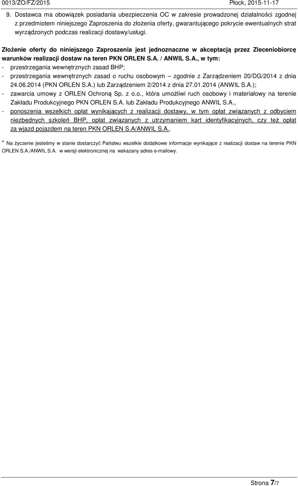 / ANWIL S.A., w tym: - przestrzegania wewnętrznych zasad BHP; - przestrzegania wewnętrznych zasad o ruchu osobowym zgodnie z Zarządzeniem 20/DG/2014 z dnia 24.06.2014 (PKN ORLEN S.A.) lub Zarządzeniem 2/2014 z dnia 27.