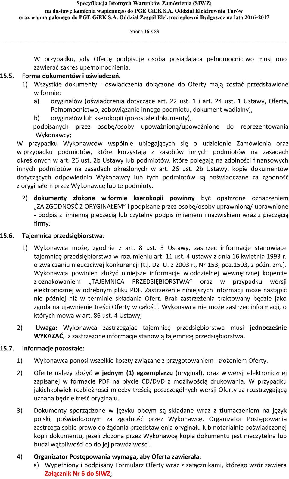 1 Ustawy, Oferta, Pełnomocnictwo, zobowiązanie innego podmiotu, dokument wadialny), b) oryginałów lub kserokopii (pozostałe dokumenty), podpisanych przez osobę/osoby upoważnioną/upoważnione do