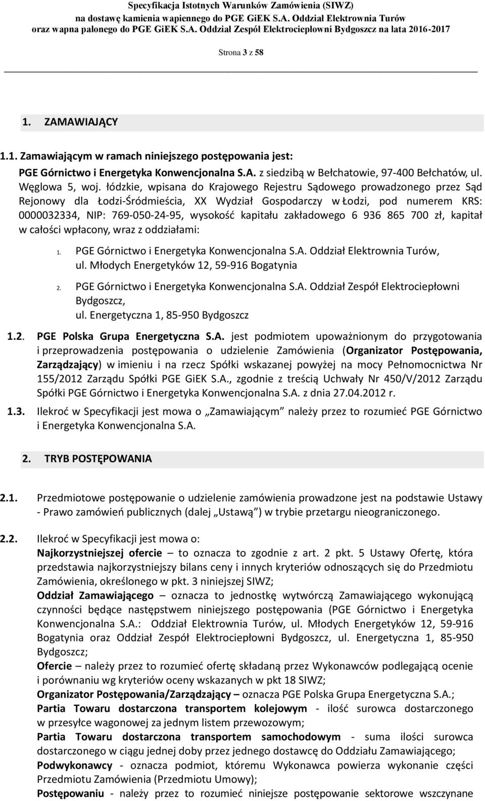 kapitału zakładowego 6 936 865 700 zł, kapitał w całości wpłacony, wraz z oddziałami: 1. PGE Górnictwo i Energetyka Konwencjonalna S.A. Oddział Elektrownia Turów, ul.