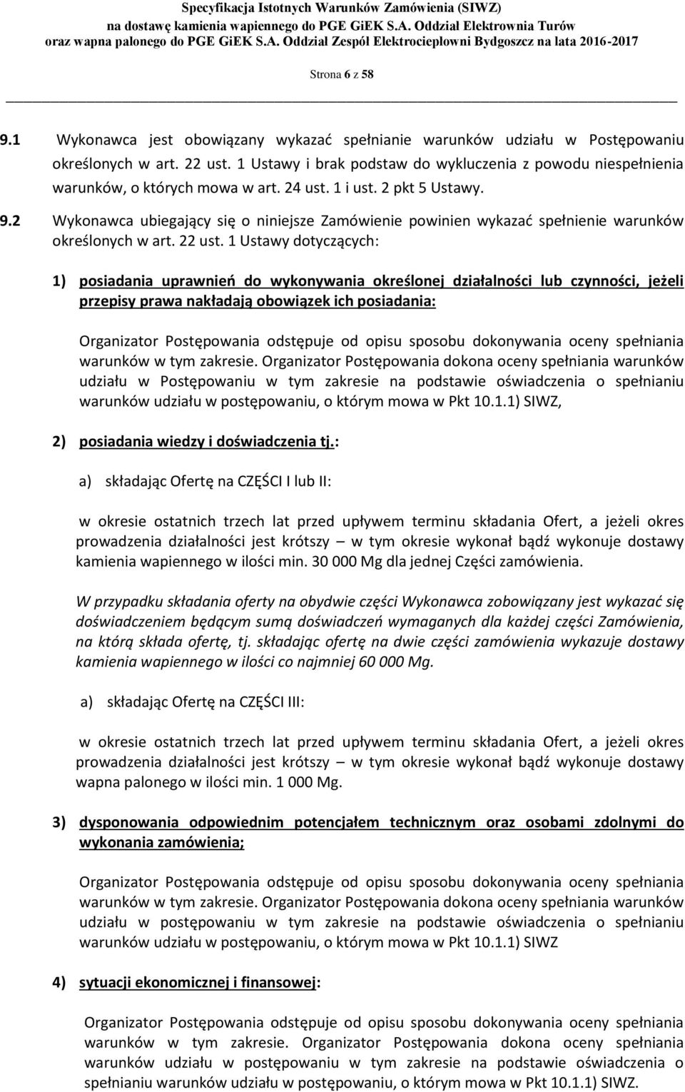 2 Wykonawca ubiegający się o niniejsze Zamówienie powinien wykazać spełnienie warunków określonych w art. 22 ust.