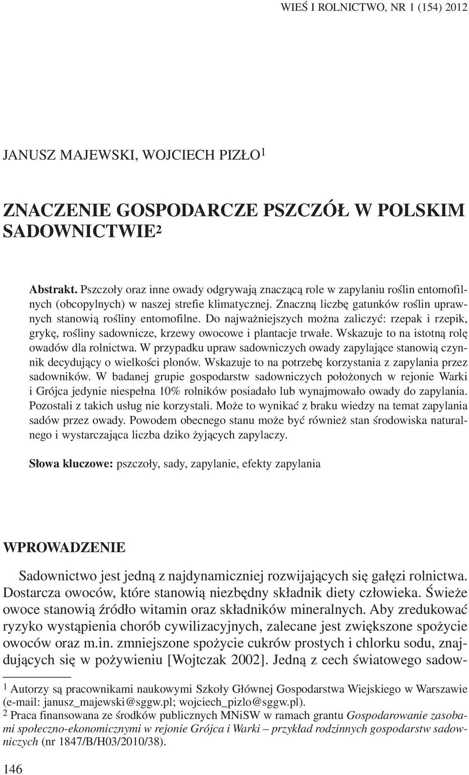 Do najwa niejszych mo na zaliczyæ: rzepak i rzepik, grykê, roœliny sadownicze, krzewy owocowe i plantacje trwa³e. Wskazuje to na istotn¹ rolê owadów dla rolnictwa.