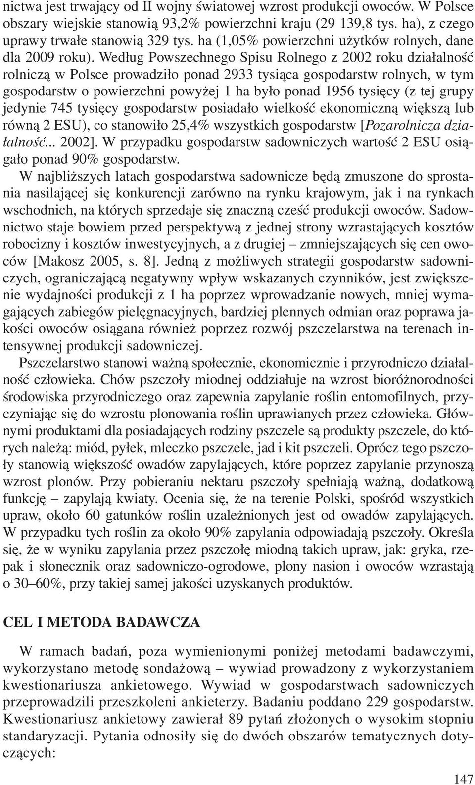 Wed³ug Powszechnego Spisu Rolnego z 2002 roku dzia³alnoœæ rolnicz¹ w Polsce prowadzi³o ponad 2933 tysi¹ca gospodarstw rolnych, w tym gospodarstw o powierzchni powy ej 1 ha by³o ponad 1956 tysiêcy (z