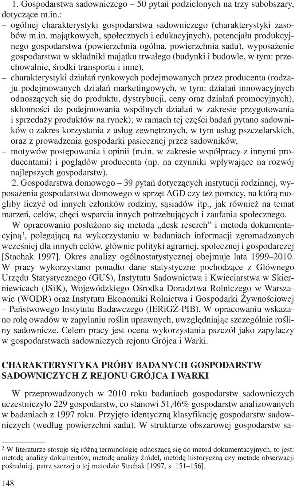 maj¹tkowych, spo³ecznych i edukacyjnych), potencja³u produkcyjnego gospodarstwa (powierzchnia ogólna, powierzchnia sadu), wyposa enie gospodarstwa w sk³adniki maj¹tku trwa³ego (budynki i budowle, w