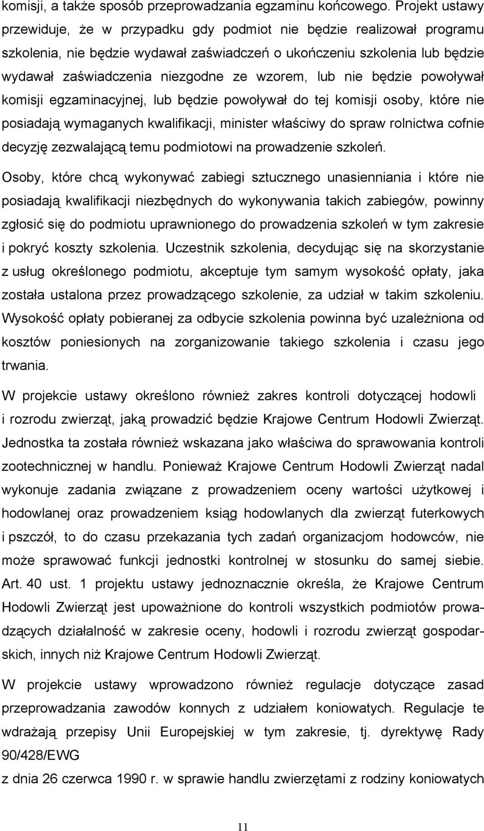 wzorem, lub nie będzie powoływał komisji egzaminacyjnej, lub będzie powoływał do tej komisji osoby, które nie posiadają wymaganych kwalifikacji, minister właściwy do spraw rolnictwa cofnie decyzję