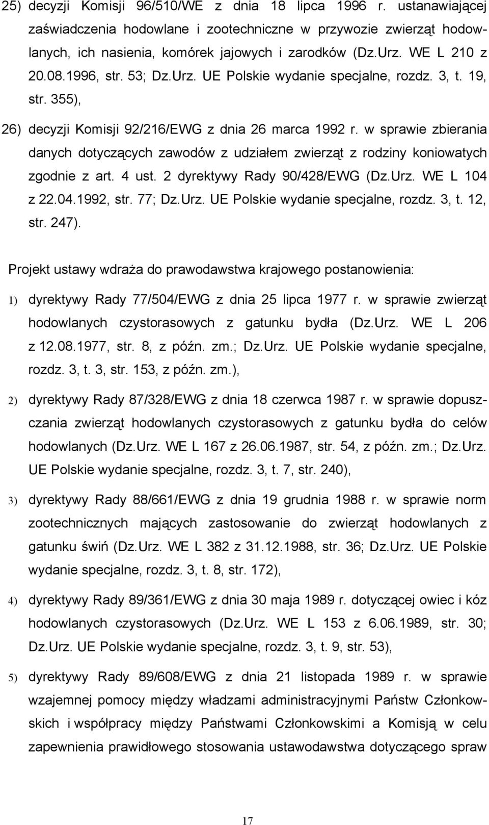 w sprawie zbierania danych dotyczących zawodów z udziałem zwierząt z rodziny koniowatych zgodnie z art. 4 ust. 2 dyrektywy Rady 90/428/EWG (Dz.Urz. WE L 104 z 22.04.1992, str. 77; Dz.Urz. UE Polskie wydanie specjalne, rozdz.