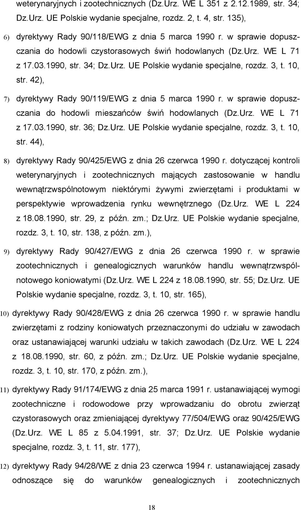 42), 7) dyrektywy Rady 90/119/EWG z dnia 5 marca 1990 r. w sprawie dopuszczania do hodowli mieszańców świń hodowlanych (Dz.Urz. WE L 71 z 17.03.1990, str. 36; Dz.Urz. UE Polskie wydanie specjalne, rozdz.