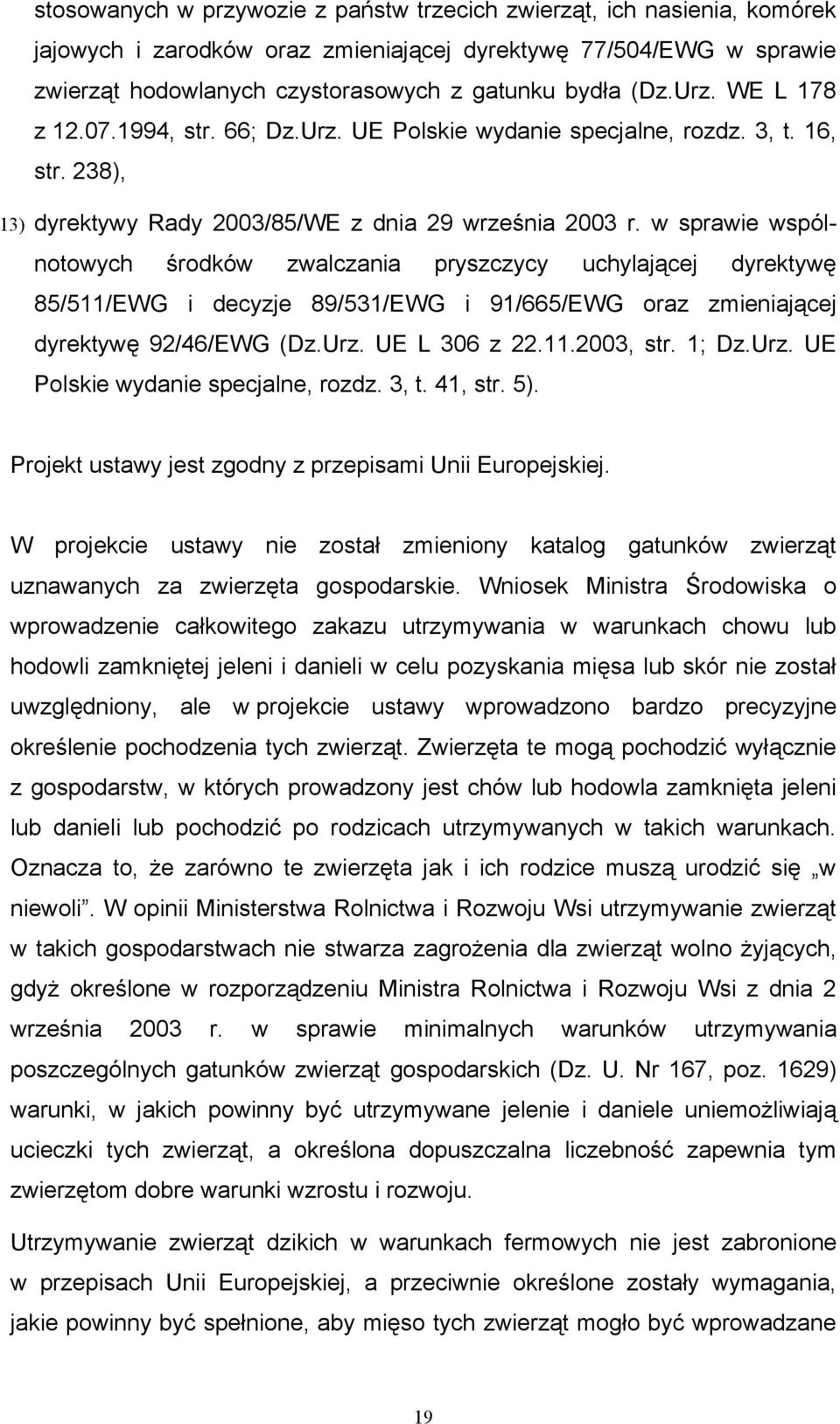 w sprawie wspólnotowych środków zwalczania pryszczycy uchylającej dyrektywę 85/511/EWG i decyzje 89/531/EWG i 91/665/EWG oraz zmieniającej dyrektywę 92/46/EWG (Dz.Urz. UE L 306 z 22.11.2003, str.