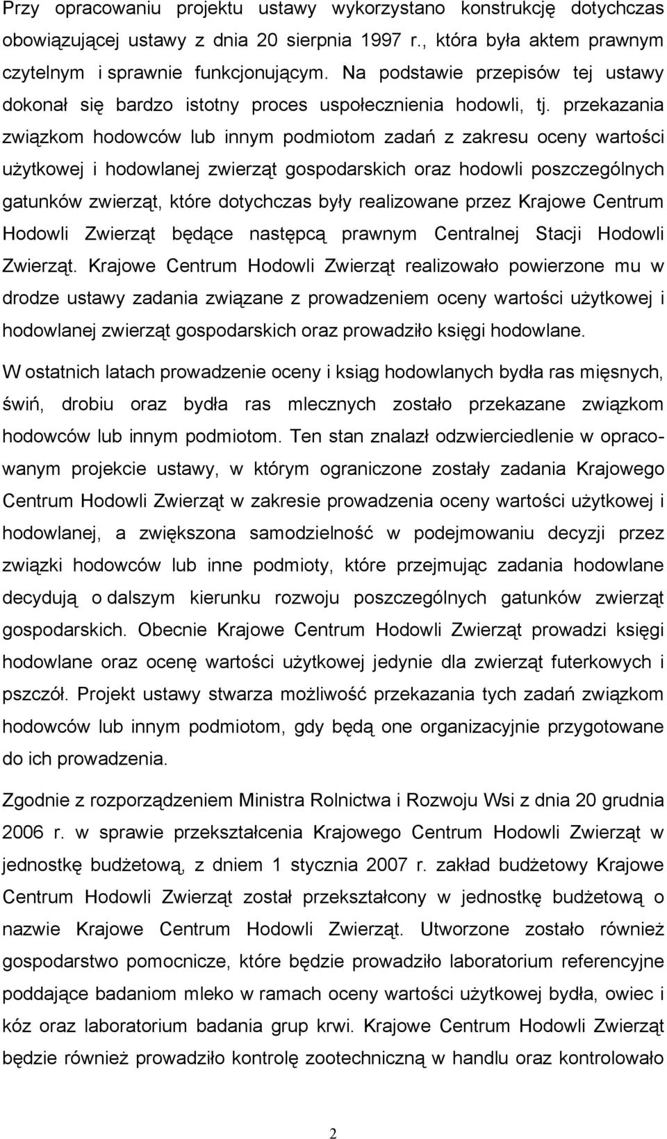 przekazania związkom hodowców lub innym podmiotom zadań z zakresu oceny wartości użytkowej i hodowlanej zwierząt gospodarskich oraz hodowli poszczególnych gatunków zwierząt, które dotychczas były