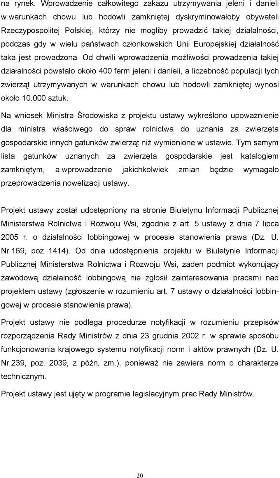 działalności, podczas gdy w wielu państwach członkowskich Unii Europejskiej działalność taka jest prowadzona.