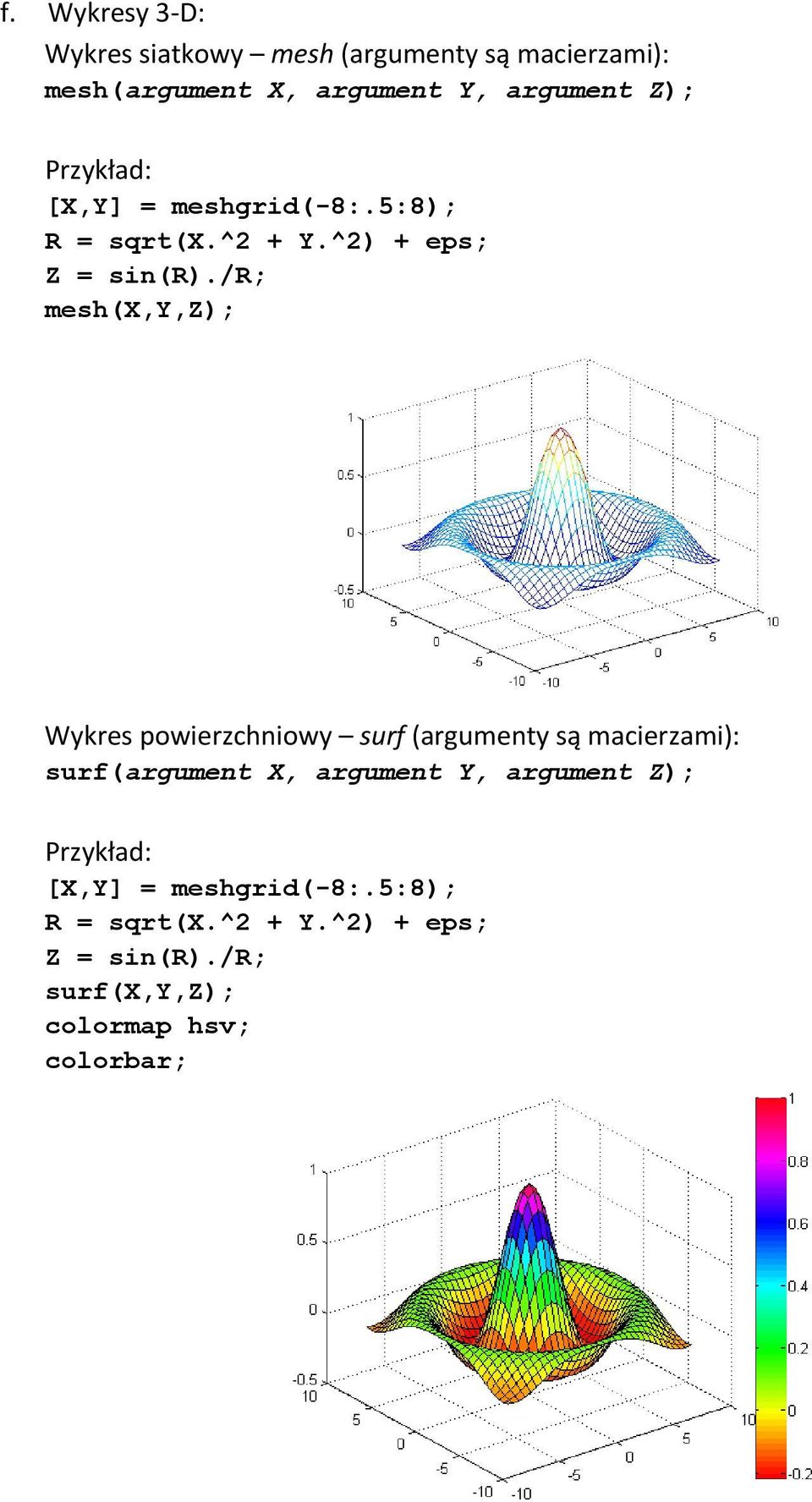 /r; mesh(x,y,z); Wykres powierzchniowy surf (argumenty są macierzami): surf(argument X, argument