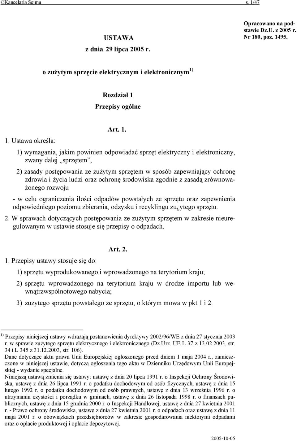 zdrowia i życia ludzi oraz ochronę środowiska zgodnie z zasadą zrównoważonego rozwoju - w celu ograniczenia ilości odpadów powstałych ze sprzętu oraz zapewnienia odpowiedniego poziomu zbierania,