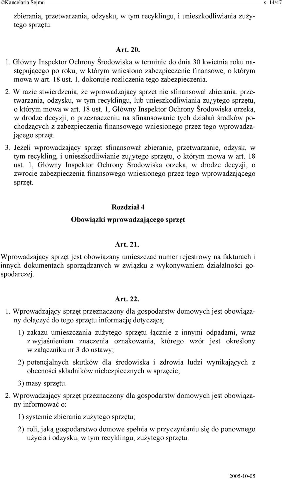 W razie stwierdzenia, że wprowadzający sprzęt nie sfinansował zbierania, przetwarzania, odzysku, w tym recyklingu, lub unieszkodliwiania zu ytego sprzętu, o którym mowa w art. 18 ust.