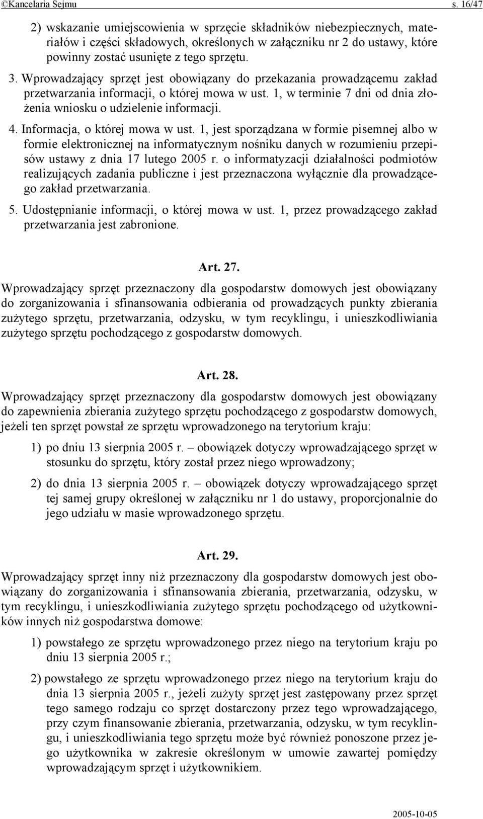 Wprowadzający sprzęt jest obowiązany do przekazania prowadzącemu zakład przetwarzania informacji, o której mowa w ust. 1, w terminie 7 dni od dnia złożenia wniosku o udzielenie informacji. 4.