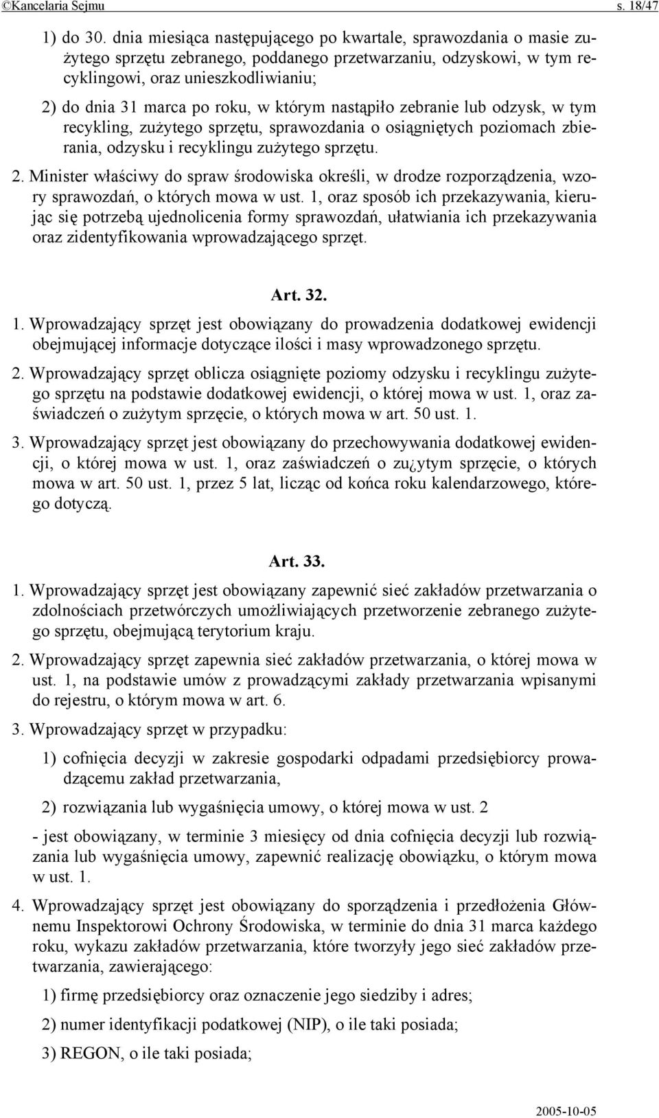 w którym nastąpiło zebranie lub odzysk, w tym recykling, zużytego sprzętu, sprawozdania o osiągniętych poziomach zbierania, odzysku i recyklingu zużytego sprzętu. 2.