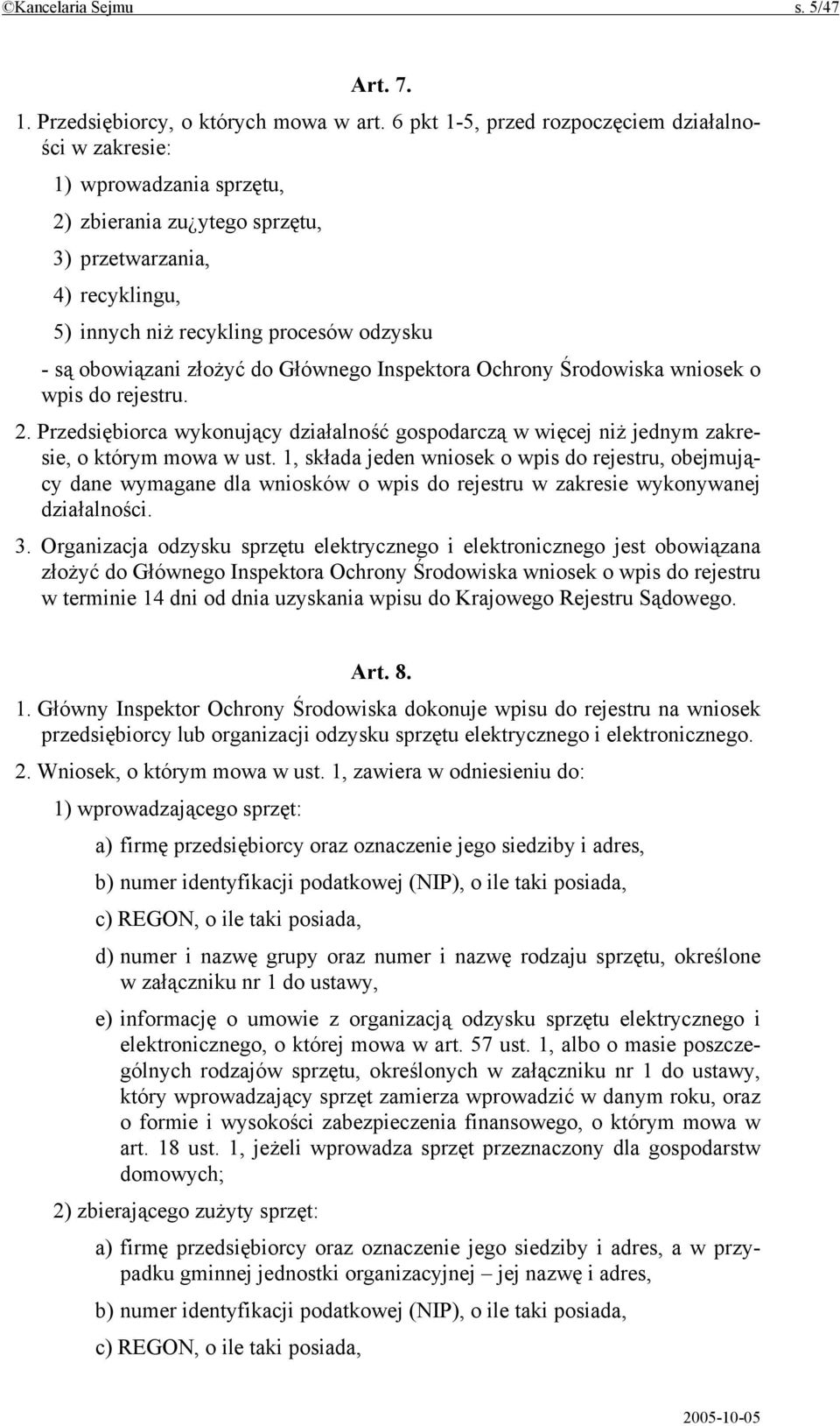 obowiązani złożyć do Głównego Inspektora Ochrony Środowiska wniosek o wpis do rejestru. 2. Przedsiębiorca wykonujący działalność gospodarczą w więcej niż jednym zakresie, o którym mowa w ust.