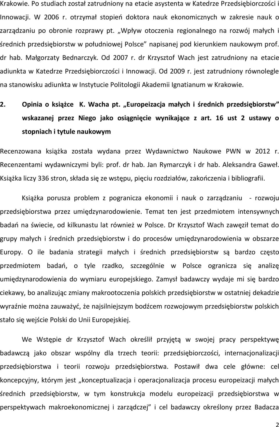 Wpływ otoczenia regionalnego na rozwój małych i średnich przedsiębiorstw w południowej Polsce napisanej pod kierunkiem naukowym prof. dr hab. Małgorzaty Bednarczyk. Od 2007 r.