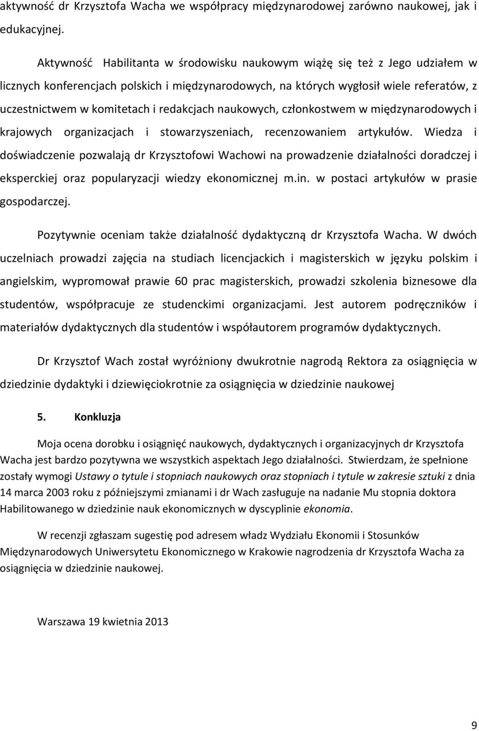 redakcjach naukowych, członkostwem w międzynarodowych i krajowych organizacjach i stowarzyszeniach, recenzowaniem artykułów.