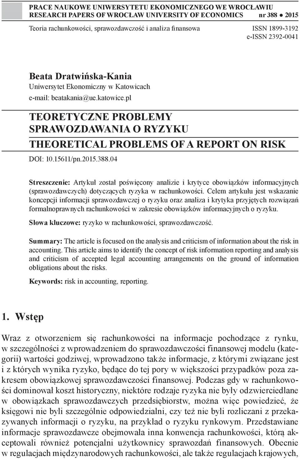 15611/pn.2015.388.04 Streszczenie: Artykuł został poświęcony analizie i krytyce obowiązków informacyjnych (sprawozdawczych) dotyczących ryzyka w rachunkowości.