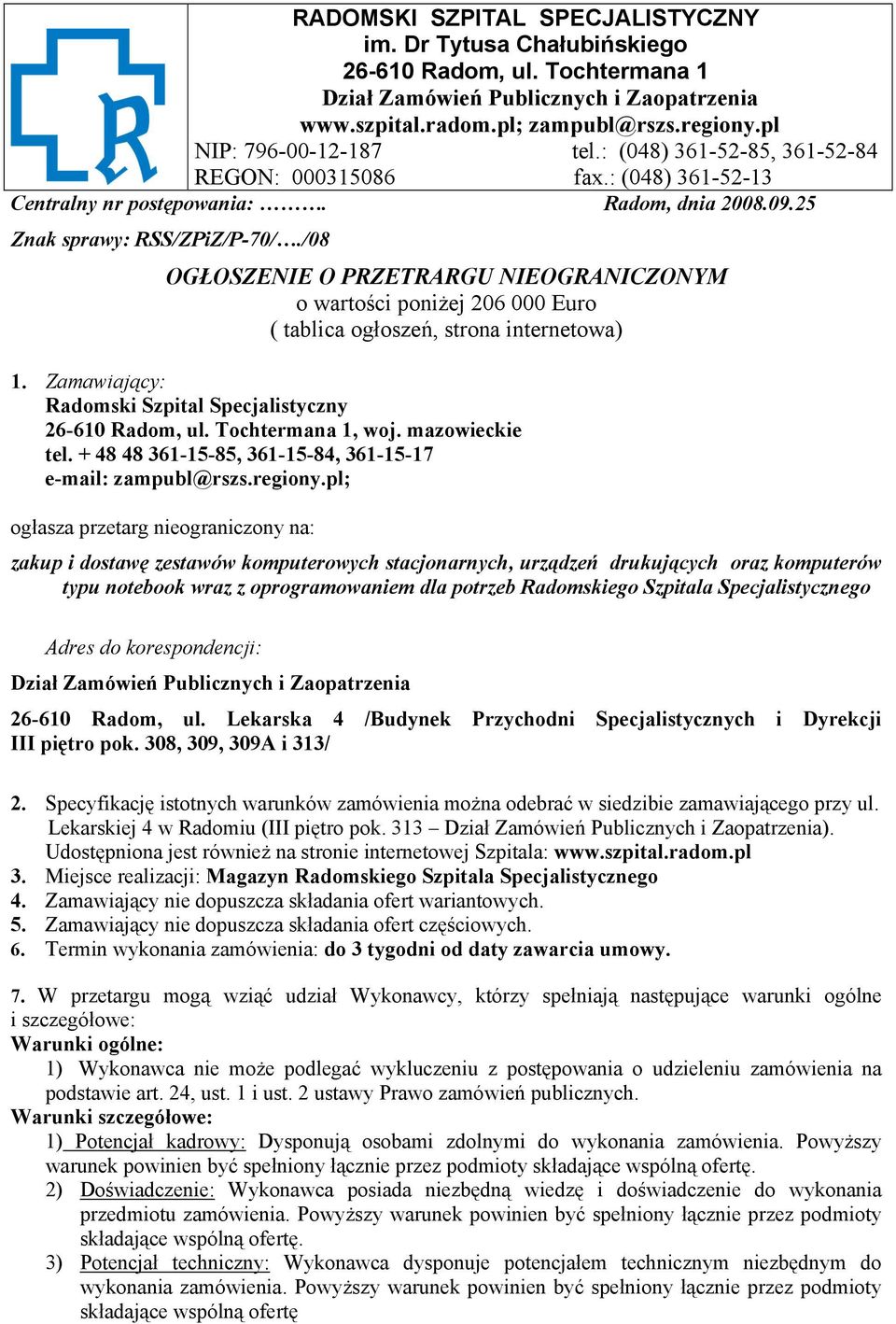 /08 OGŁOSZENIE O PRZETRARGU NIEOGRANICZONYM o wartości poniżej 206 000 Euro ( tablica ogłoszeń, strona internetowa) 1. Zamawiający: Radomski Szpital Specjalistyczny 26-610 Radom, ul.