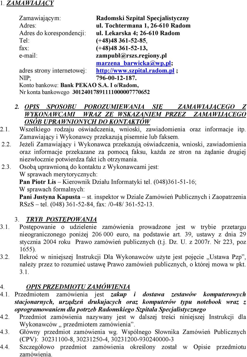 pl ; NIP; 796-00-12-187. Konto bankowe: Bank PEKAO S.A. I o/radom, Nr konta bankowego 30124017891111000007770652 2.