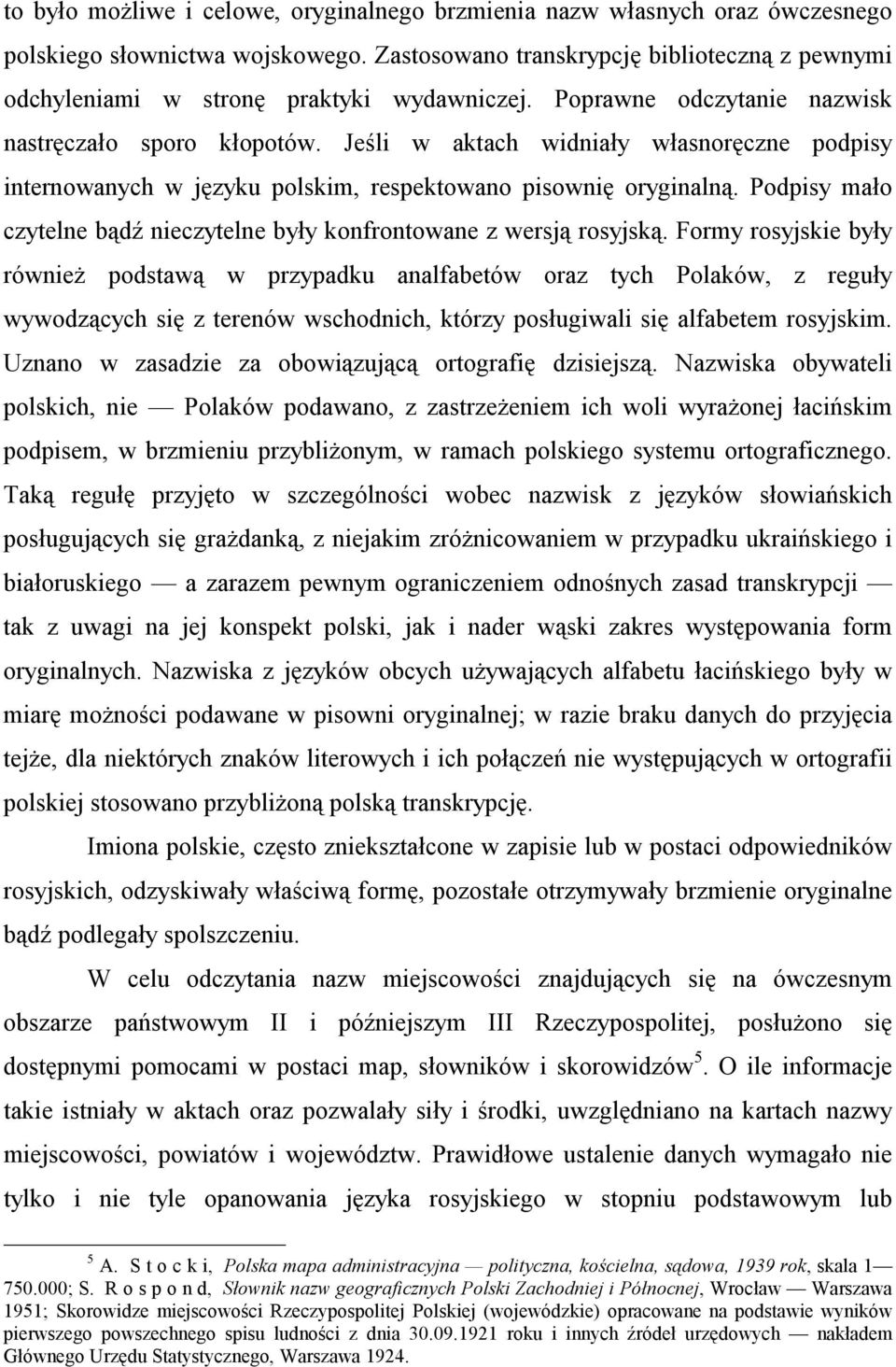 Jeśli w aktach widniały własnoręczne podpisy internowanych w języku polskim, respektowano pisownię oryginalną. Podpisy mało czytelne bądź nieczytelne były konfrontowane z wersją rosyjską.