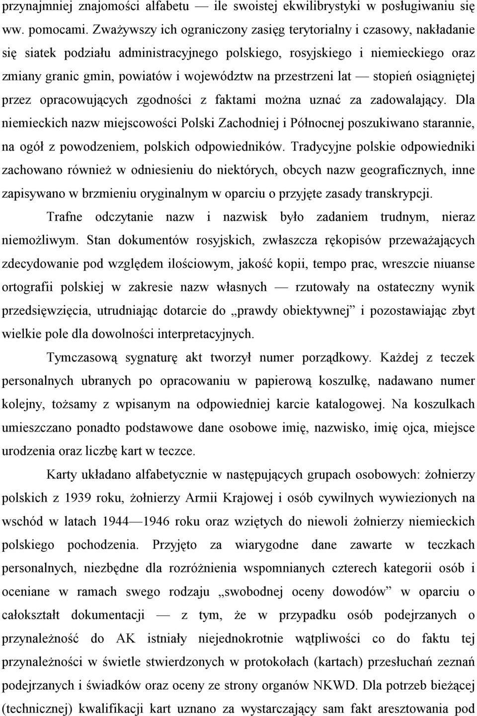 przestrzeni lat stopień osiągniętej przez opracowujących zgodności z faktami można uznać za zadowalający.