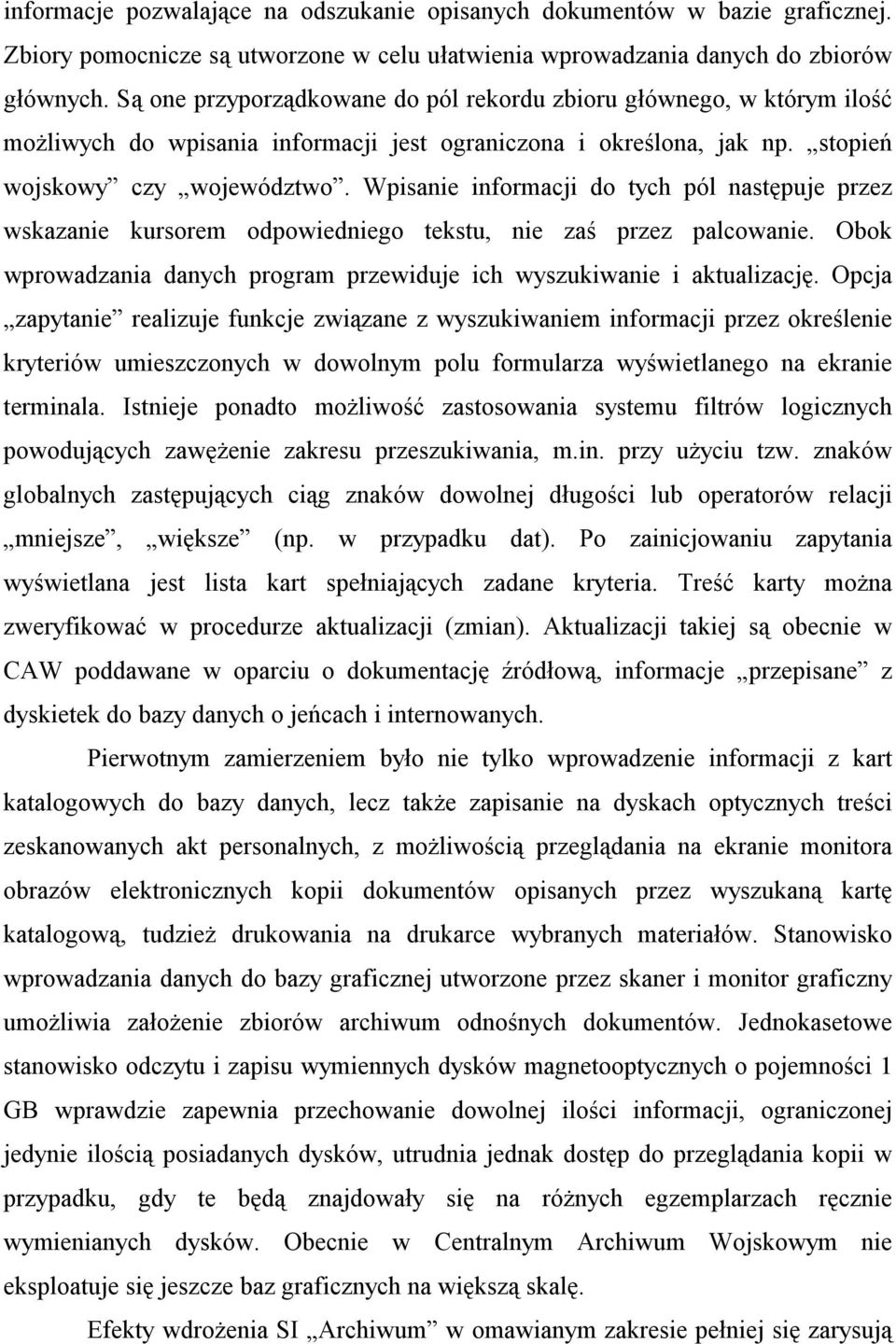Wpisanie informacji do tych pól następuje przez wskazanie kursorem odpowiedniego tekstu, nie zaś przez palcowanie. Obok wprowadzania danych program przewiduje ich wyszukiwanie i aktualizację.