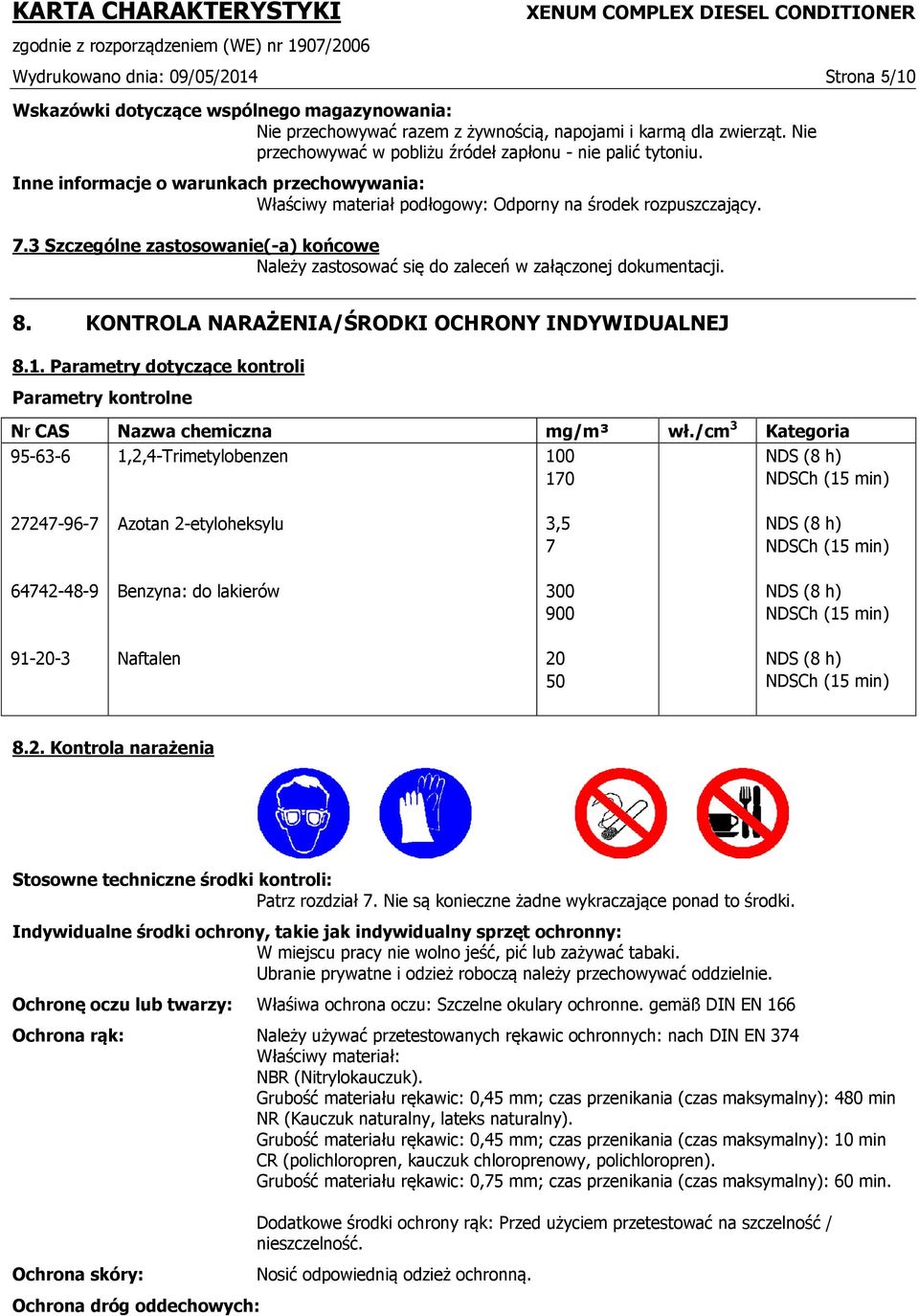 3 Szczególne zastosowanie(-a) końcowe Należy zastosować się do zaleceń w załączonej dokumentacji. 8. KONTROLA NARAŻENIA/ŚRODKI OCHRONY INDYWIDUALNEJ 8.1.
