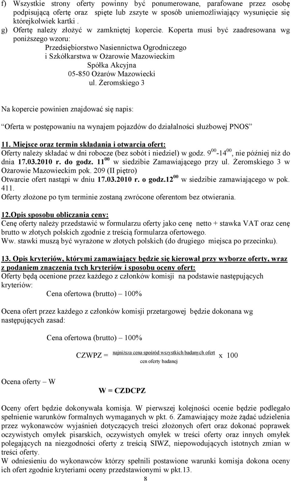 Koperta musi być zaadresowana wg poniższego wzoru: Przedsiębiorstwo Nasiennictwa Ogrodniczego i Szkółkarstwa w Ożarowie Mazowieckim Spółka Akcyjna 05-850 Ożarów Mazowiecki ul.