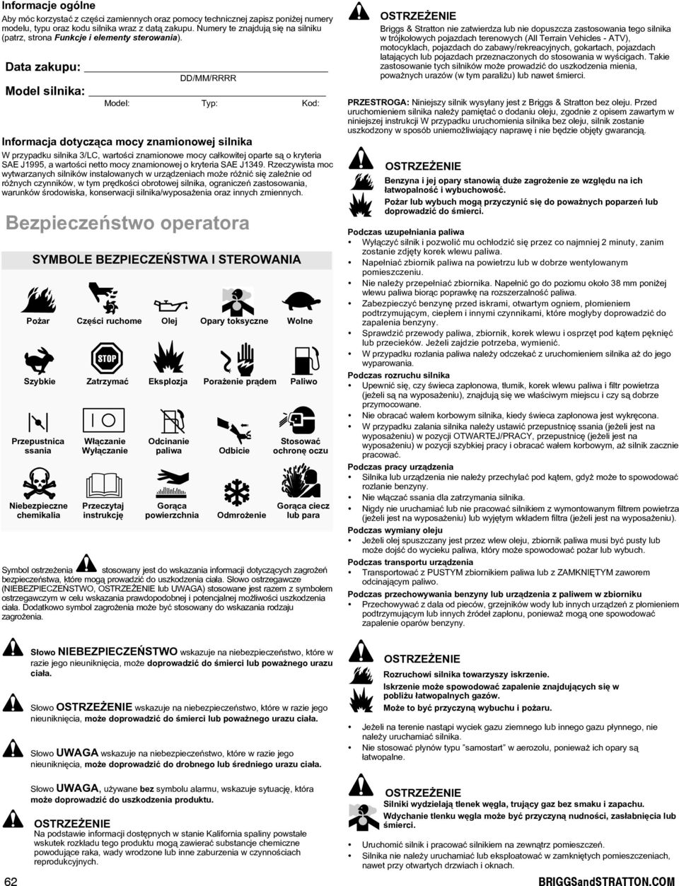 ata zakupu: Model silnika: Model: /MM/RRRR Typ: Kod: Informacja dotycz¹ca mocy znamionowej silnika W przypadku silnika 3/L, wartoœci znamionowe mocy ca³kowitej oparte s¹ o kryteria S J1995, a