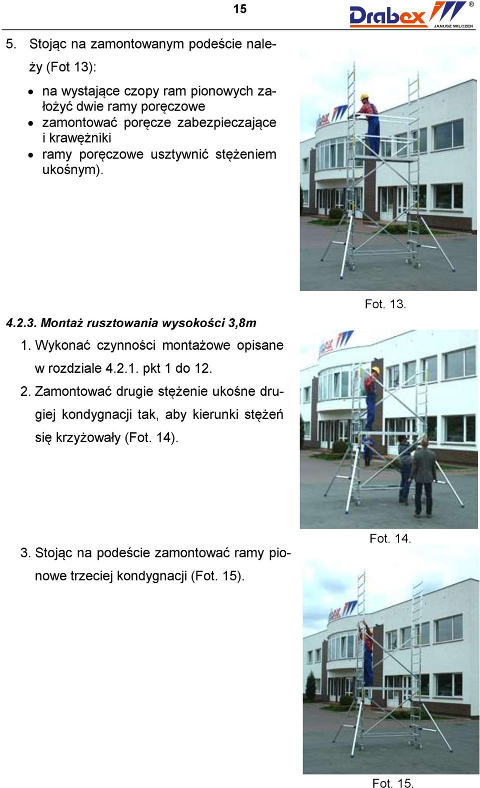 Wykonać czynności montażowe opisane w rozdziale 4.2.1. pkt 1 do 12. 2.