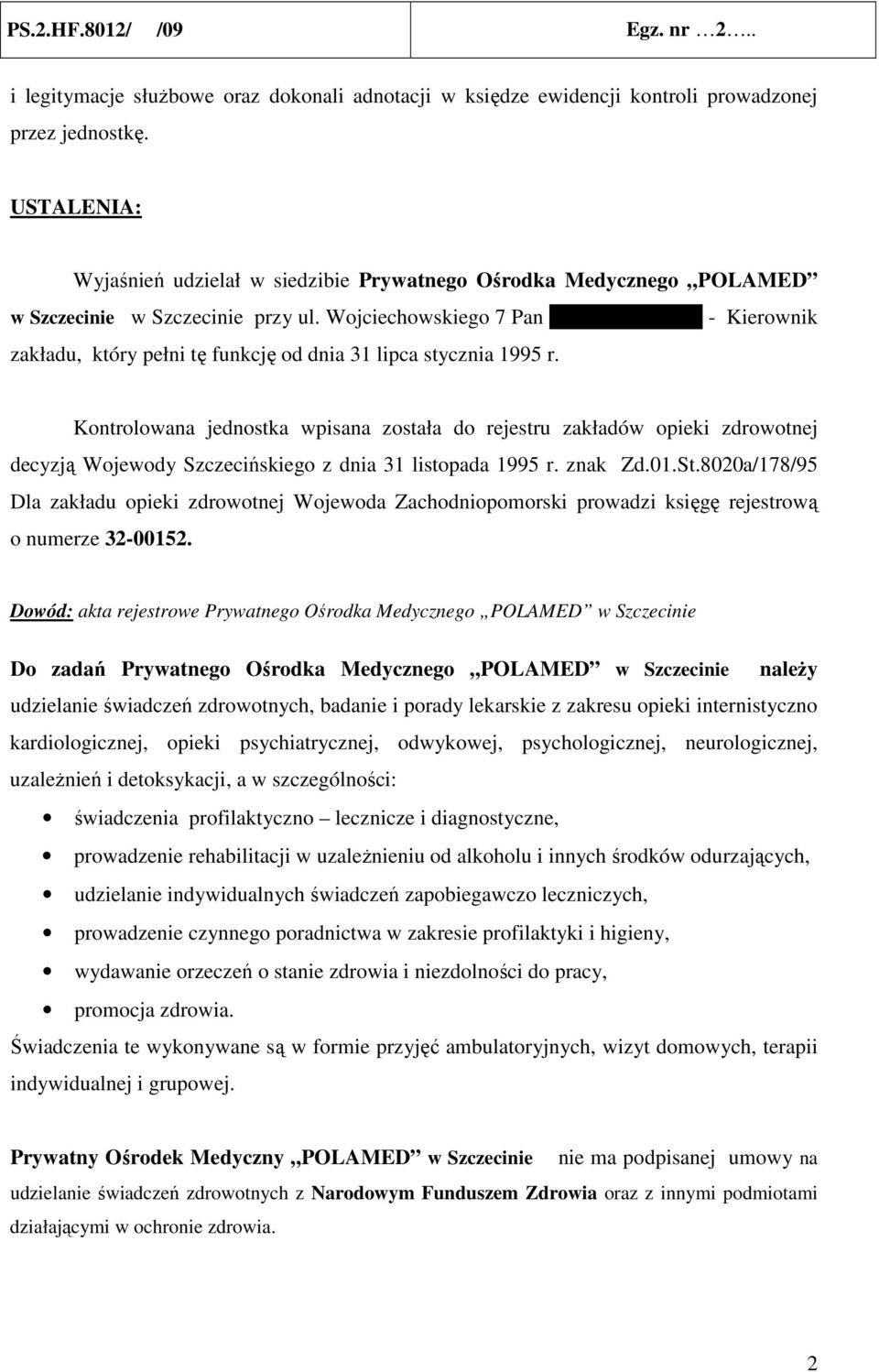 Wojciechowskiego 7 Pan Grzegorz Skobel - Kierownik zakładu, który pełni tę funkcję od dnia 31 lipca stycznia 1995 r.